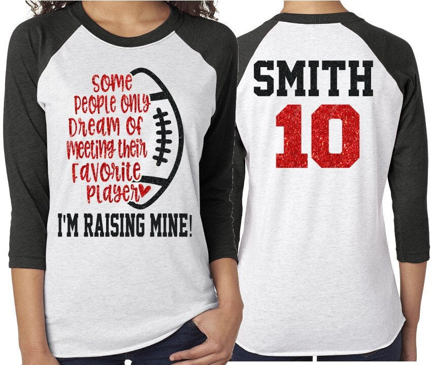 Some People Only Dream of Meeting Their Favorite Player I'm Raising Mine!  Football Mom Shirts |Customized Football Shirt