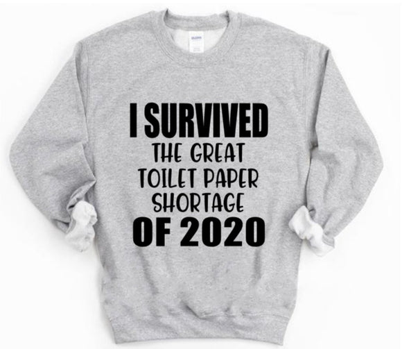 I survived the great toilet paper shortage of 2020 Crewneck Sweatshirt | Toilet Paper Shirt | Quarantine Shirt