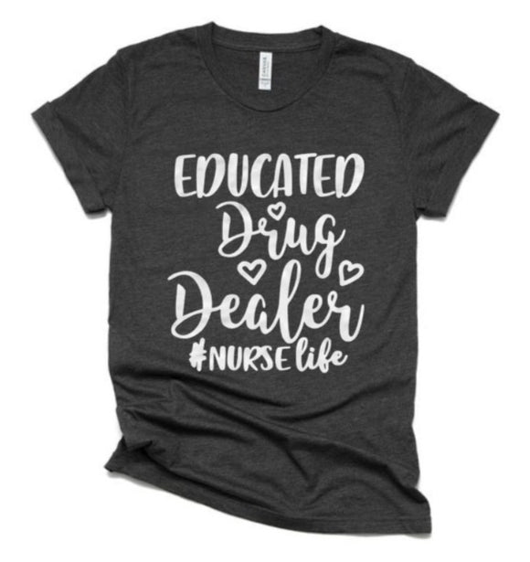 Glitter Nurse Shirts | Educated Drug Dealer #Nurselife | Nurse Shirt | Bella Canvas Tshirt | Just Saying Shirt