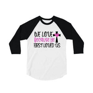 We Love Because He first Loved us shirt | Glitter Baseball Shirt | Jesus Style Shirt