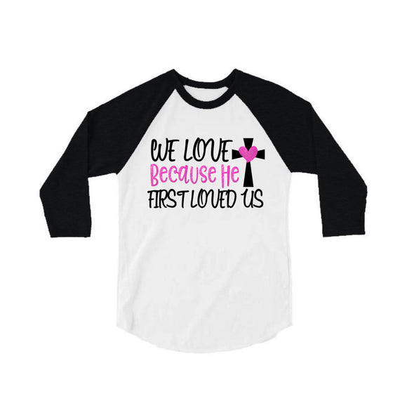 We Love Because He first Loved us shirt | Glitter Baseball Shirt | Jesus Style Shirt