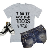 Taco Shirt | I Do It For The Tacos Shirt | Just Saying Shirt | Youth or Adult Sizes