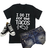 Taco Shirt | I Do It For The Tacos Shirt | Just Saying Shirt | Youth or Adult Sizes