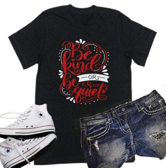 Glitter Be Kind or Be Quiet Shirt | Be Kind Shirt | Just Saying Shirt | Youth or Adult Glitter