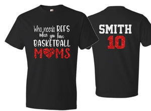 Glitter Basketball Shirt | Who needs Refs when you have basketball moms | Bella Canvas Tshirt | Basketball Mom Shirt