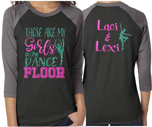 Glitter Dance Mom Shirt | Dance Shirt | Those are My Girls on the Dance Floor | Customize Colors