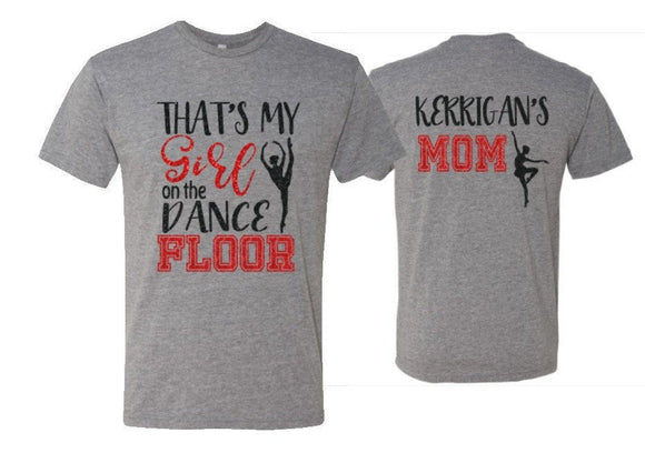Glitter Dance Mom Shirt | That's My Girl on the Dance Floor | Dance Shirt | Bella Canvas Tshirt | Customize Colors