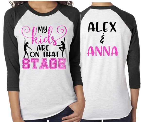 Glitter My Kids are on that Stage | Dance Mom Shirt | Dance Bling | Dance Spirit Wear | Customize Colors